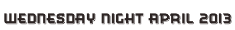 Wednesday Night April 2013