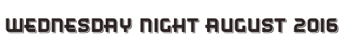 Wednesday Night August 2016